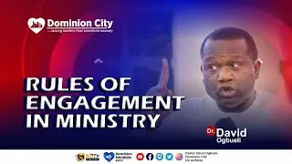 RULES OF ENGAGEMENT IN MINISTRY || DR DAVID OGBUELI