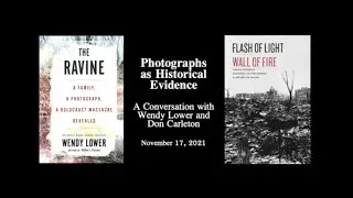 Photographs as Historical Evidence: A Conversation with Wendy Lower and Don Carleton
