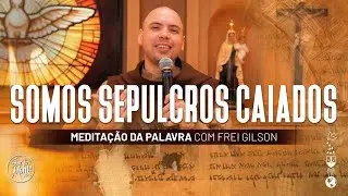 Somos sepulcros caiados | (Mt 23, 27-32) #493 -  Medita&ccedil;&atilde;o da Palavra