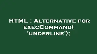 HTML : Alternative for execCommand('underline');