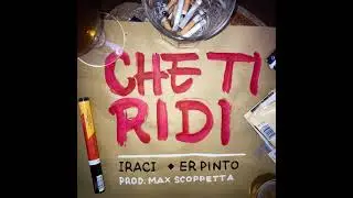 Che Ti Ridi - IRACI, Er Pinto (Prod. Max Scoppetta)