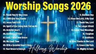Best Morning Worship Songs 2026, Top 100 Christian Music Playlist, Prayer Songs of All Time