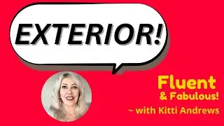 Discover the English word &ldquo;Exterior&rdquo;! with Kitti Andrews @ Fluent & Fabulous, Mon Jan 26 - #231
