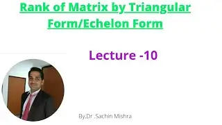Rank of Matrix by Triangular Form/ Echelon Form