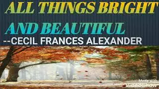 ALL THINGS BRIGHT AND BEAUTIFUL-- BY CECIL FRANCES ALEXANDER ||  (TIMELESS LITERATURE)