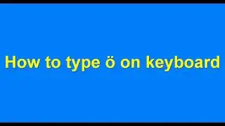 How to type &ouml; on keyboard