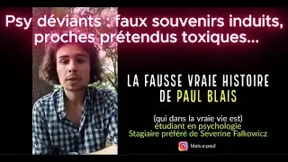 Psy d&eacute;viants : faux souvenirs induits, proches pr&eacute;tendus toxiques. Pr&eacute;sent&eacute; par S&eacute;verine Falkowicz.