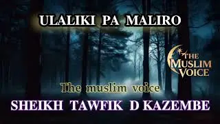 Ulaliki wakumaliro _sheikh tawfik daitoni kazembe.themvmw