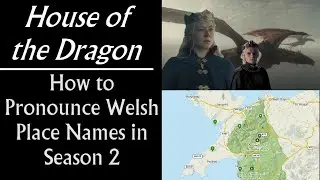 House of the Dragon: How to Pronounce Welsh Place Names in Season 2 (Wales Filming Locations)