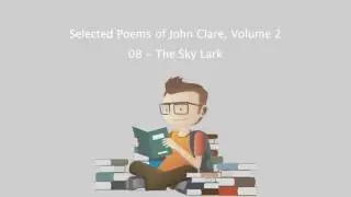 Selected Poems of John Clare, Volume 2 - 08 - The Sky Lark.mp4