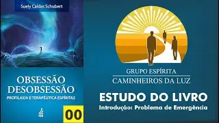 OBSESSÃO E DESOBSESSÃO - INTRODUÇÃO - Problema de emergência - Antônio Roberto e João Minelli