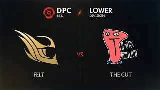 Felt vs The Cut Game 2 - DPC NA League: Lower Division w/ rkryptic & neph