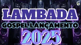 SELECAO DE LAMBADA GOSPEL 2025 REP.NOVO AS MAIS TOCADAS TOPS. 