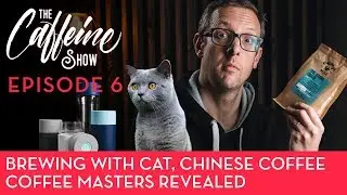 The Caffeine Show Ep6. Coffee Masters and festivals, Brewing with Cat and Chinese Coffee
