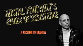 Michel Foucault's Ethics of Resistance