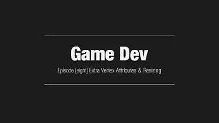 Game Dev // Episode [8] Vertex Attributes and Resizing