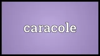 Caracole Meaning