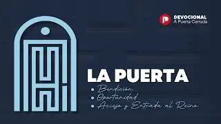 La Puerta - Bendici&oacute;n, Oportunidad, Acceso y Entrada 17 de Diciembre, 2025 Devocional APC Pastor Mao