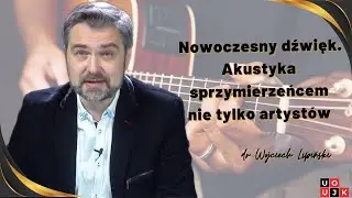Nowoczesny dźwięk. Akustyka sprzymierzeńcem nie tylko artyst&oacute;w &ndash; dr Wojciech Lipiński