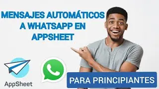 MENSAJES AUTOM&Aacute;TICOS A WHATSAPP EN APPSHEET | APPSHEET PARA PRINCIPIANTES