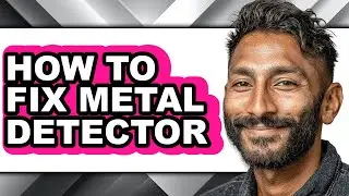 How to Fix Metal Detector (full Guide)