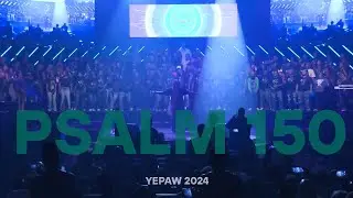PSALM 150 // YEPAW 2024