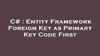 C# : Entity Framework Foreign Key as Primary Key Code First
