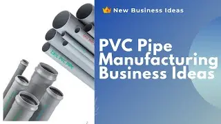 PVC Pipe Manufacturing Business Ideas | Complete Business Plan