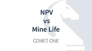 COMET ONE || Maximise NPV vs Mine Life