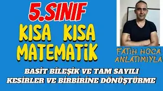 5.SINIF KISA KISA MATEMATİK | KESİR ÇEŞİTLERİ | KESİRLERİ BİRBİRİNE DÖNÜŞTÜRME