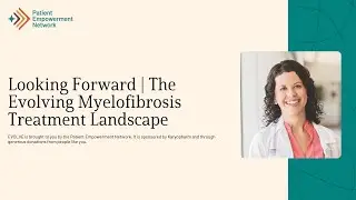 Looking Forward | The Evolving Myelofibrosis Treatment Landscape