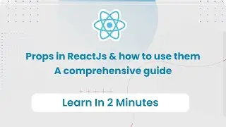 ReactJS Props: A Comprehensive 2 Minutes Guide