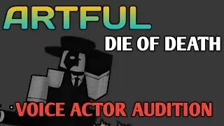 [Outdated] Artful - Die Of Death | Fanmade Voicelines, VA Audition