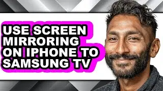 How to Use Screen Mirroring on Iphone to Samsung Tv - Step by Step