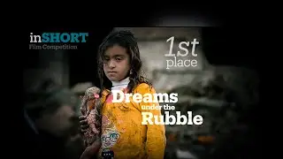 Dreams Under the Rubble  |  1st Prize - TRT World Citizen inSHORT Film Comp 2018
