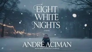 Eight White Nights by Andr&eacute; Aciman | Literary Fiction Romance | Audiobook #2