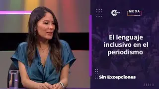 El papel del lenguaje inclusivo en el periodismo | Sin Excepciones - Mesa Capital