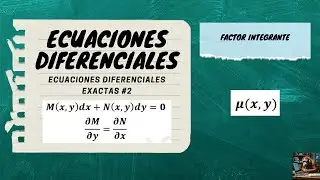 ECUACIONES DIFERENCIALES EXACTAS | FACTOR INTEGRANTE