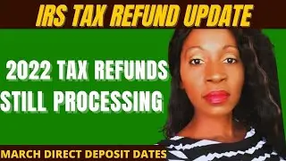 2022 Tax Refund Delays 🛑 March Direct Deposit Dates Tax Refund Update 2022