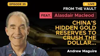 Ep.35 Live from the Vault: China&rsquo;s hidden gold reserves to crush the dollar. Feat. Alasdair Macleod