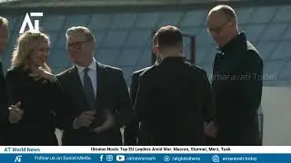 Ukraine Hosts Top EU Leaders Amid War: Macron, Starmer, Merz, Tusk  | Amaravati Today