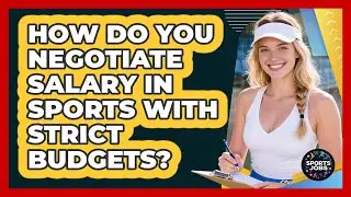 How Do You Negotiate Salary In Sports With Strict Budgets? - Sports Jobs