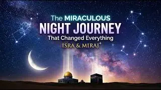 One Night Beyond Time & Space | The Story of Isra & Mi'raj