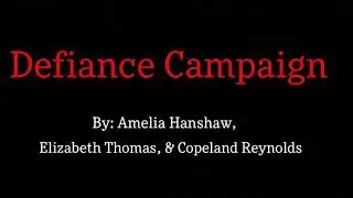 Defiance Campaign by Amelia, Elizabeth, and Copeland