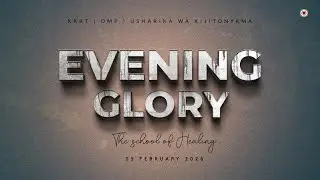 KIJITONYAMA LUTHERAN CHURCH : IBADA YA EVENING GLORY - THE SCHOOL OF HEALING - 05/02/2026