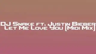 DJ Snake ft. Justin Bieber   Let Me Love You [Midi Mix]