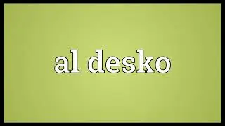 Al desko Meaning