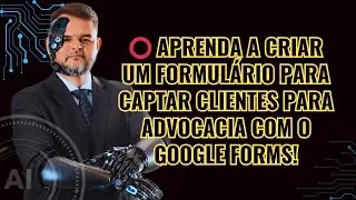 ⭕ Aprenda A Criar Um Formul&aacute;rio Para Captar Clientes Para Advocacia Com o Google Forms!