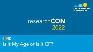 ResearchCon 2022 | Is It My Age or Is It Cystic Fibrosis?