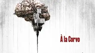 The Evil Within - &Agrave; la Corvo
